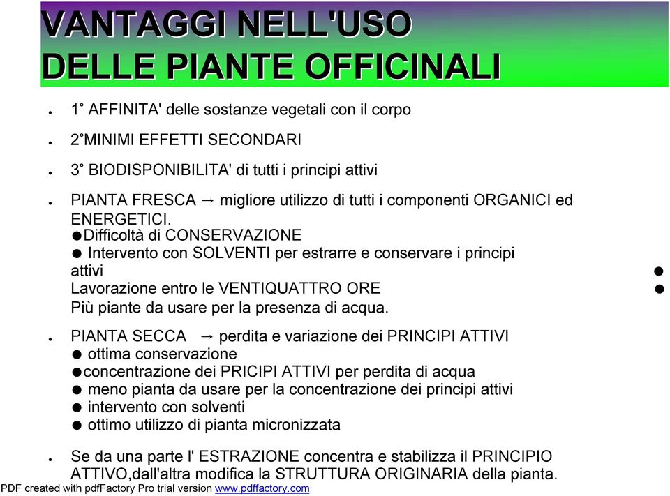 Difficoltà di CONSERVAZIONE Intervento con SOLVENTI per estrarre e conservare i principi attivi Lavorazione entro le VENTIQUATTRO ORE Più piante da usare per la presenza di acqua.