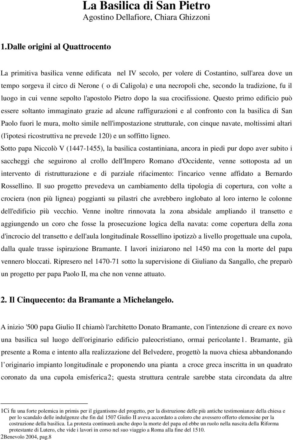 secondo la tradizione, fu il luogo in cui venne sepolto l'apostolo Pietro dopo la sua crocifissione.