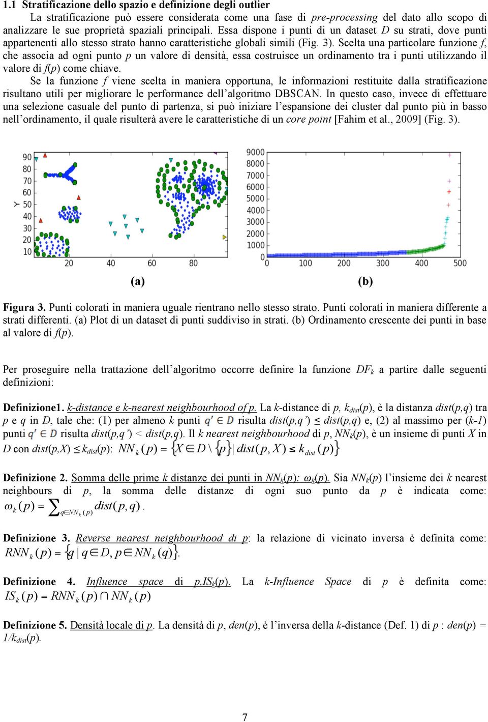 Scelta una particolare funzione f, che associa ad ogni punto p un valore di densità, essa costruisce un ordinamento tra i punti utilizzando il valore di f(p) come chiave.