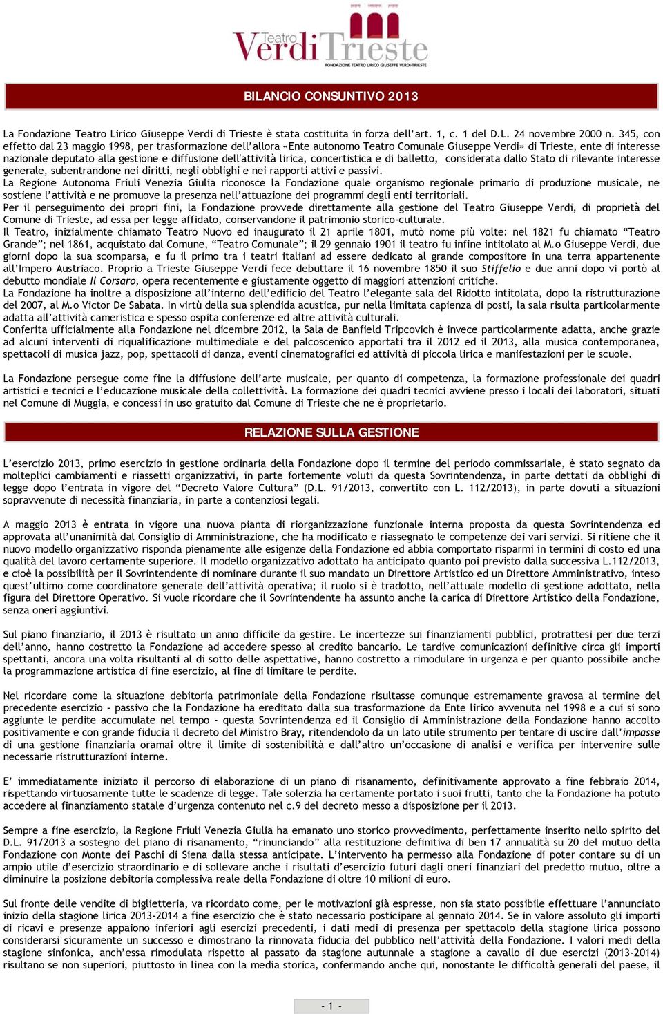 dell'attività lirica, concertistica e di balletto, considerata dallo Stato di rilevante interesse generale, subentrandone nei diritti, negli obblighi e nei rapporti attivi e passivi.