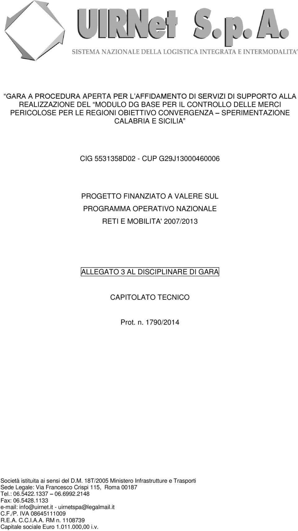 DISCIPLINARE DI GARA CAPITOLATO TECNICO Prot. n. 1790/2014 Società istituita ai sensi del D.M.