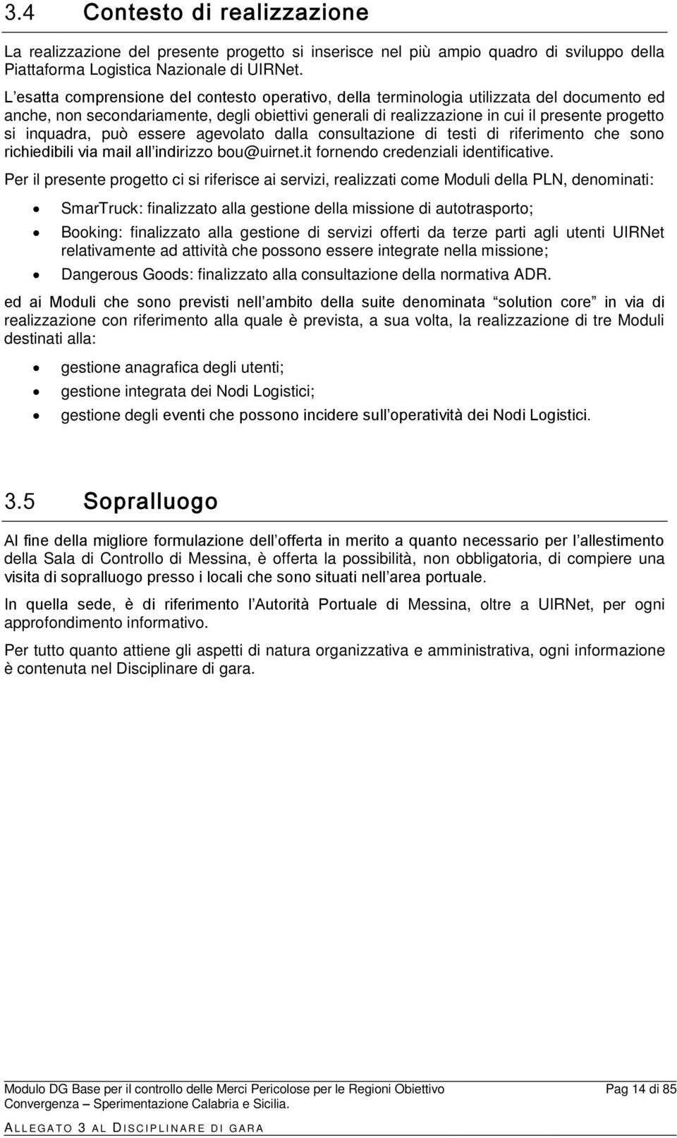 inquadra, può essere agevolato dalla consultazione di testi di riferimento che sono richiedibili via mail all indirizzo bou@uirnet.it fornendo credenziali identificative.