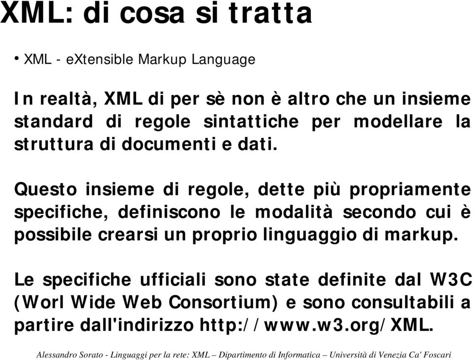 Questo insieme di regole, dette più propriamente specifiche, definiscono le modalità secondo cui è possibile crearsi un