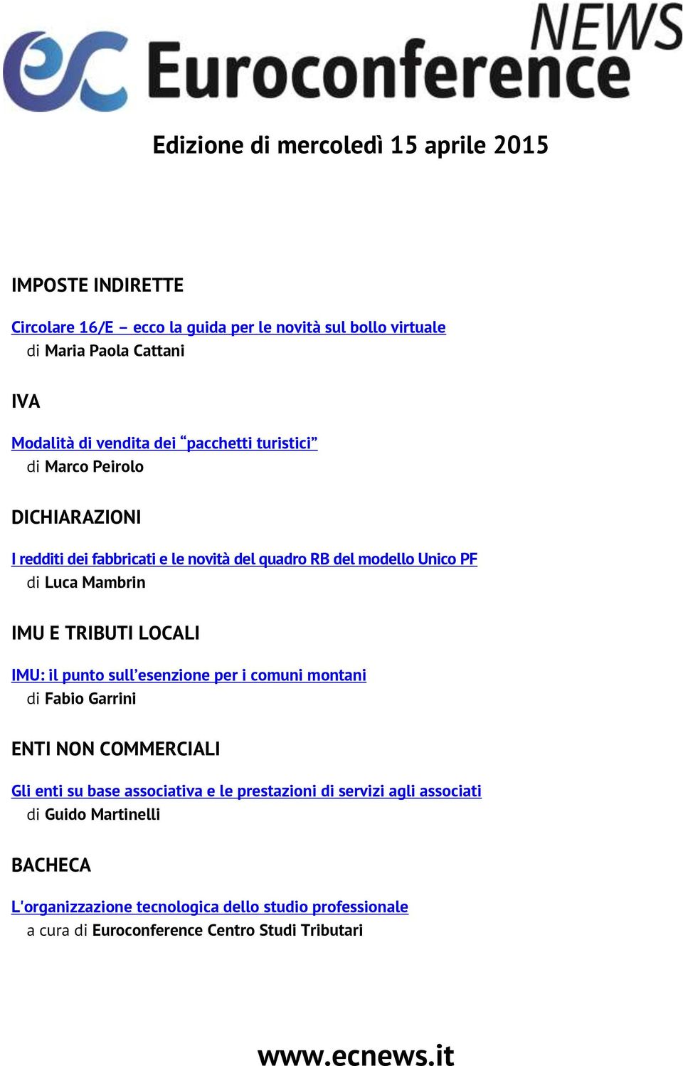 IMU E TRIBUTI LOCALI IMU: il punto sull esenzione per i comuni montani di Fabio Garrini ENTI NON COMMERCIALI Gli enti su base associativa e le prestazioni