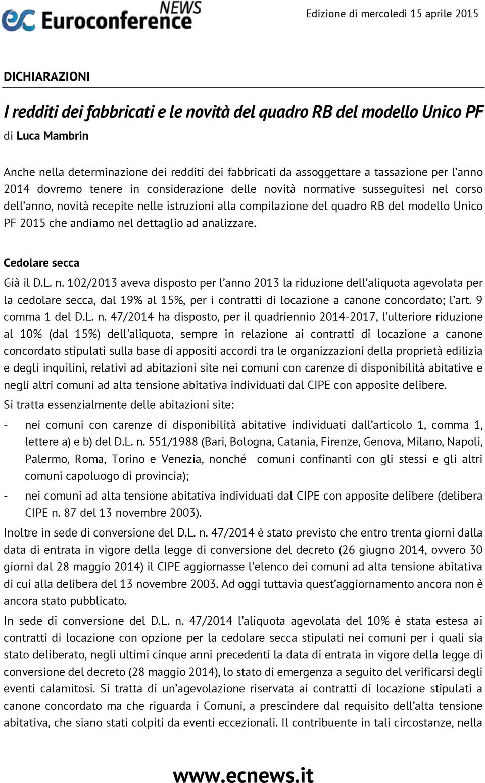 nel dettaglio ad analizzare. Cedolare secca Già il D.L. n.