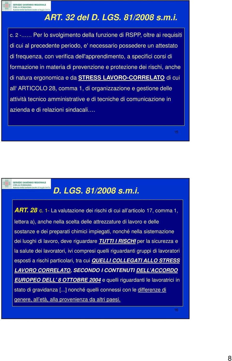 di formazione in materia di prevenzione e protezione dei rischi, anche di natura ergonomica e da STRESS LAVORO-CORRELATO di cui all ARTICOLO 28, comma 1, di organizzazione e gestione delle attività