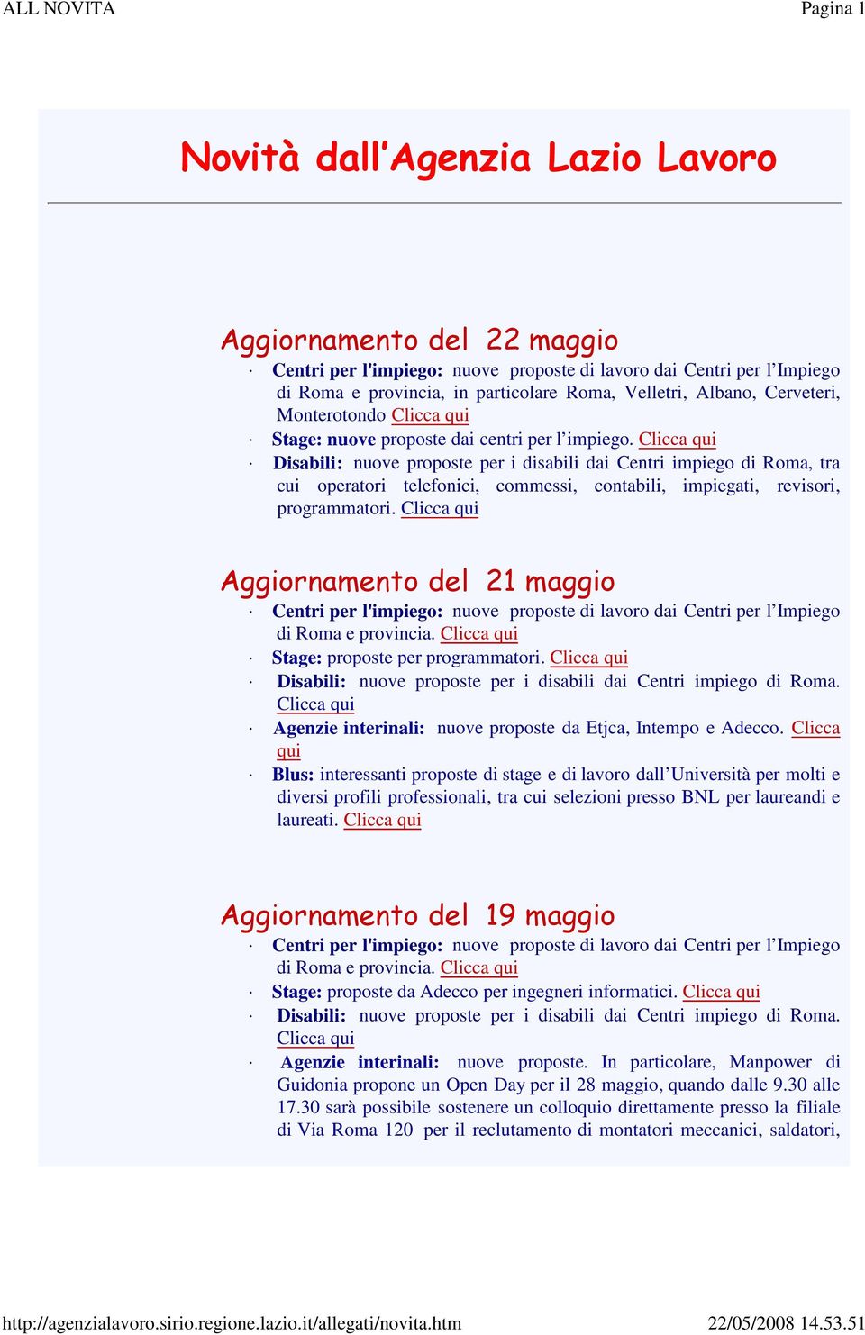 Aggiornamento del 21 maggio di Roma e provincia. Stage: proposte per programmatori. Agenzie interinali: nuove proposte da Etjca, Intempo e Adecco.