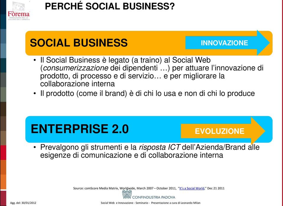 di prodotto, di processo e di servizio e per migliorare la collaborazione interna Il prodotto (come il brand) è di chi lo usa e non di chi lo