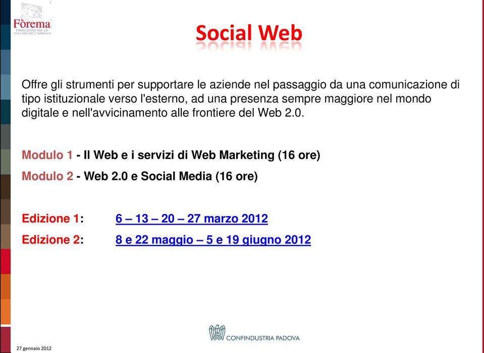 frontiere del Web 2.0. Modulo 1 - Il Web e i servizi di Web Marketing (16 ore) Modulo 2 - Web 2.