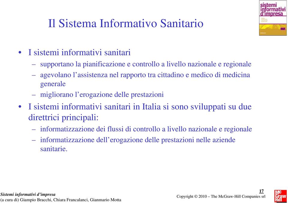 prestazioni I sistemi informativi sanitari in Italia si sono sviluppati su due direttrici principali: informatizzazione dei