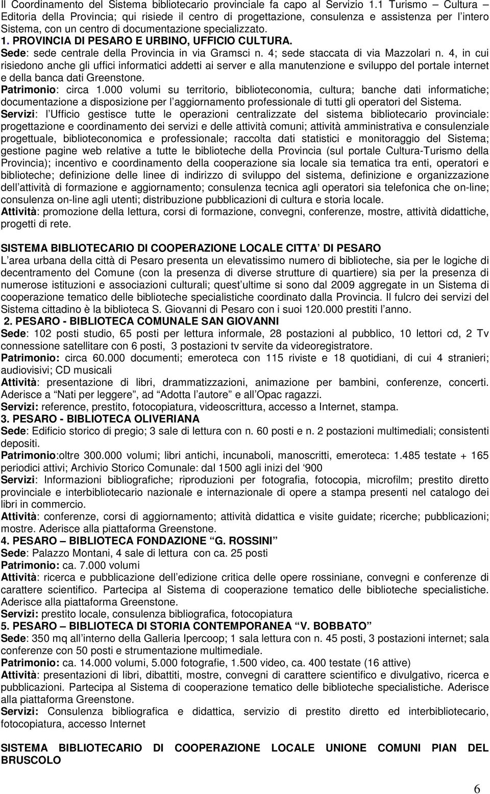 PROVINCIA DI PESARO E URBINO, UFFICIO CULTURA. Sede: sede centrale della Provincia in via Gramsci n. 4; sede staccata di via Mazzolari n.