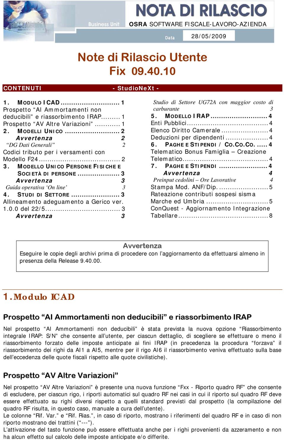 .. 3 3 Guida operativa On line 3 4. STUDI DI SETTORE... 3 Allineamento adeguamento a Gerico ver. 1.0.0 del 22/5... 3 3 Studio di Settore UG72A con maggior costo di carburante 3 5. MODELLO IRAP.