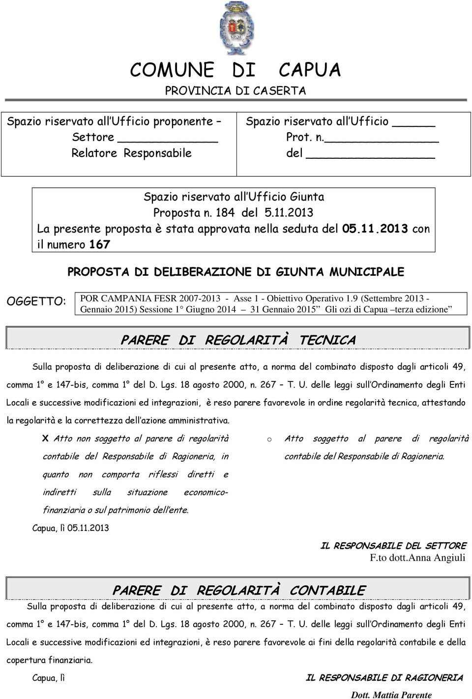 9 (Settembre 2013 - Gennaio 2015) Sessione 1 Giugno 2014 31 Gennaio 2015 Gli ozi di Capua terza edizione PARERE DI REGOLARITÀ TECNICA Sulla proposta di deliberazione di cui al presente atto, a norma