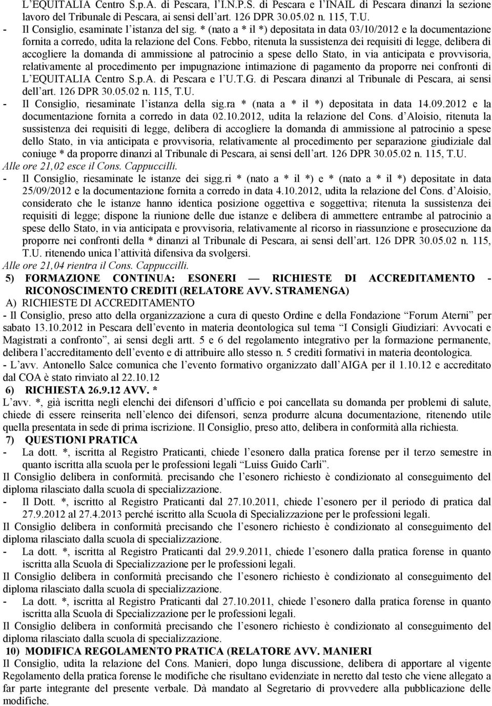 T.G. di Pescara dinanzi al Tribunale di Pescara, ai sensi dell art. 126 DPR 30.05.02 n. 115, T.U. - Il Consiglio, riesaminate l istanza della sig.ra * (nata a * il *) depositata in data 14.09.