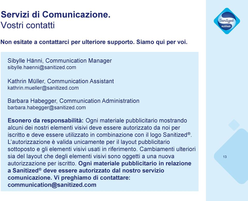 com Esonero da responsabilità: Ogni materiale pubblicitario mostrando alcuni dei nostri elementi visivi deve essere autorizzato da noi per iscritto e deve essere utilizzato in combinazione con il