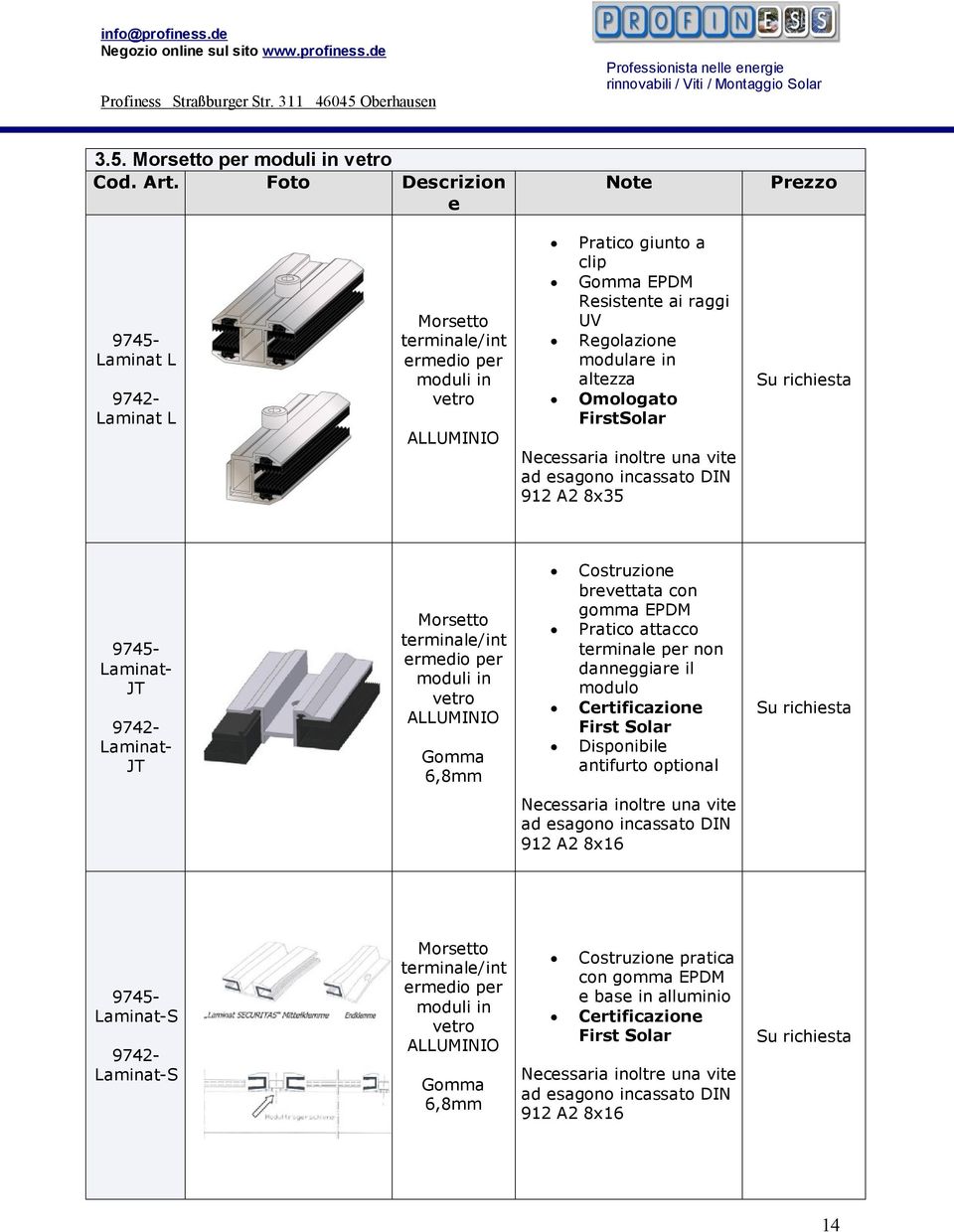 in altezza Omologato FirstSolar Necessaria inoltre una vite ad esagono incassato DIN 912 A2 8x35 9745- Laminat- JT 9742- Laminat- JT Morsetto terminale/int ermedio per moduli in vetro ALLUMINIO Gomma