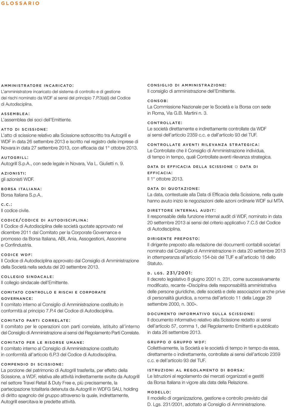 ATTO DI SCISSIONE: L atto di scissione relativo alla Scissione sottoscritto tra Autogrill e WDF in data 26 settembre 2013 e iscritto nel registro delle imprese di Novara in data 27 settembre 2013,