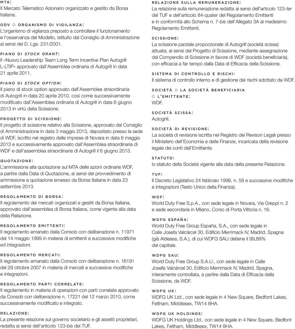 PIANO DI STOCK GRANT: Il «Nuovo Leadership Team Long Term Incentive Plan Autogrill L-LTIP» approvato dall Assemblea ordinaria di Autogrill in data 21 aprile 2011.