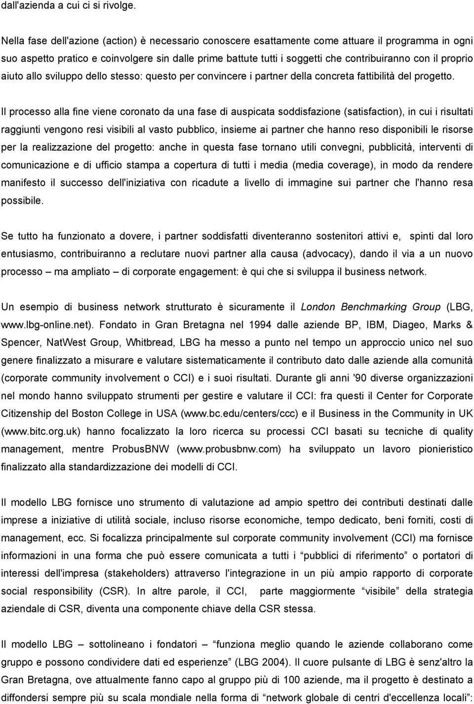 il proprio aiuto allo sviluppo dello stesso: questo per convincere i partner della concreta fattibilità del progetto.