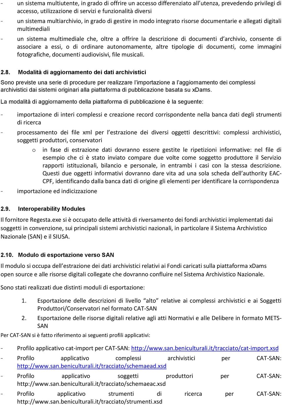 essi, o di ordinare autonomamente, altre tipologie di documenti, come immagini fotografiche, documenti audiovisivi, file musicali. 2.8.