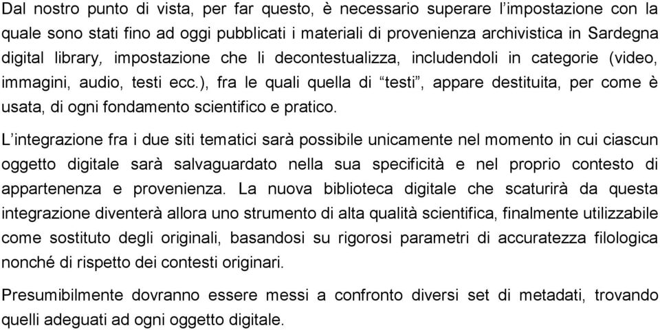 ), fra le quali quella di testi, appare destituita, per come è usata, di ogni fondamento scientifico e pratico.