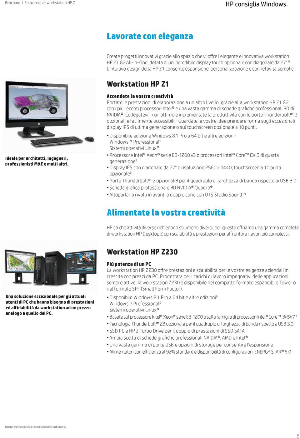 Workstation HP Z1 Accendete la vostra creatività Portate le prestazioni di elaborazione a un altro livello, grazie alla workstation HP Z1 G2 con i più recenti processori Intel e una vasta gamma di