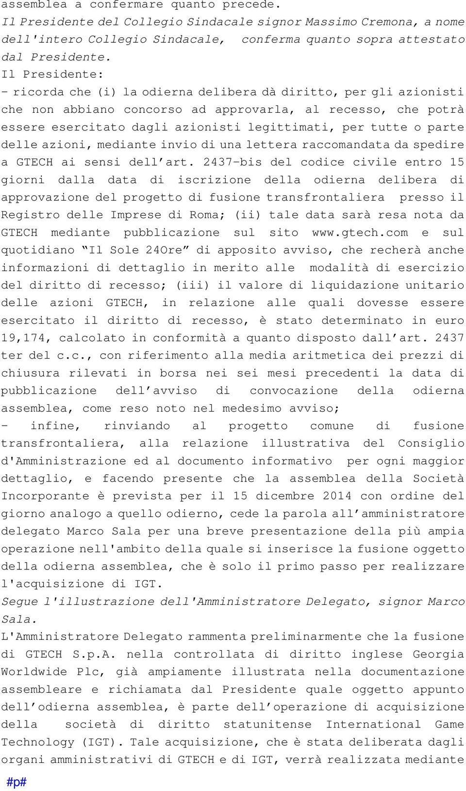 tutte o parte delle azioni, mediante invio di una lettera raccomandata da spedire a GTECH ai sensi dell art.