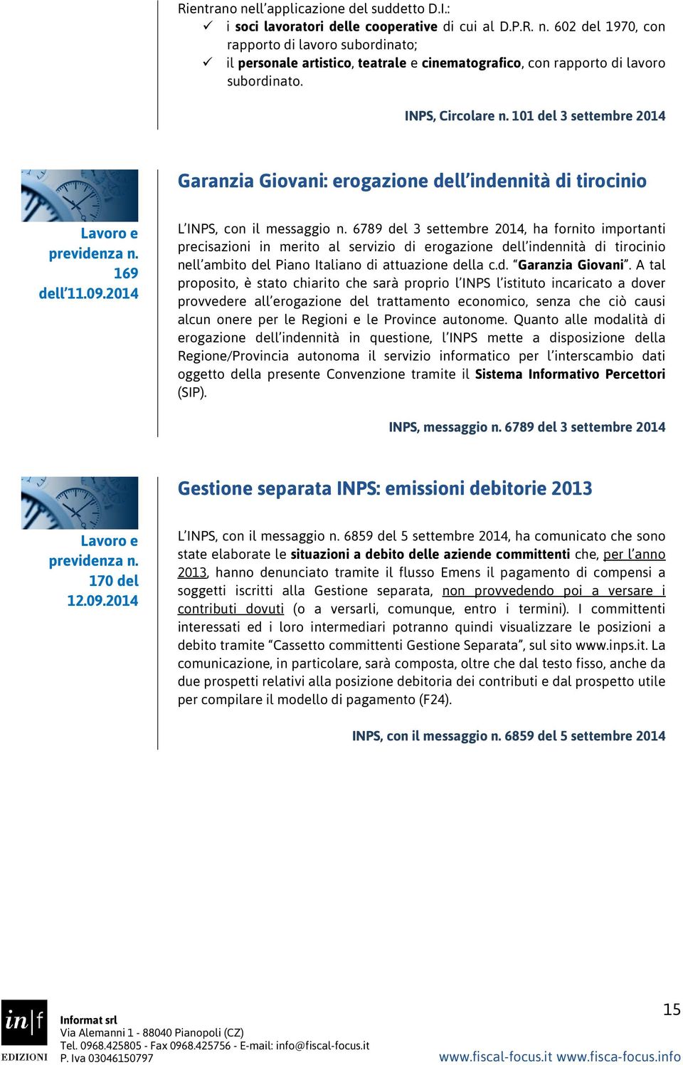 6789 del 3 settembre 2014, ha fornito importanti precisazioni in merito al servizio di erogazione dell indennità di tirocinio nell ambito del Piano Italiano di attuazione della c.d. Garanzia Giovani.