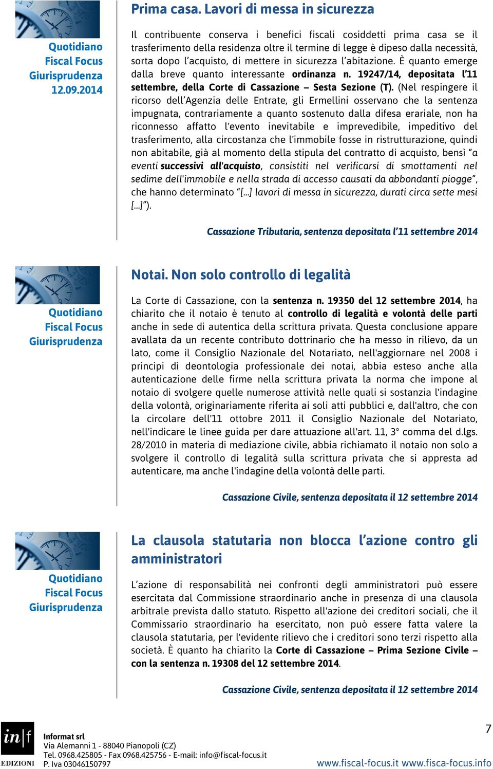 sicurezza l abitazione. È quanto emerge dalla breve quanto interessante ordinanza n. 19247/14, depositata l 11 settembre, della Corte di Cassazione Sesta Sezione (T).