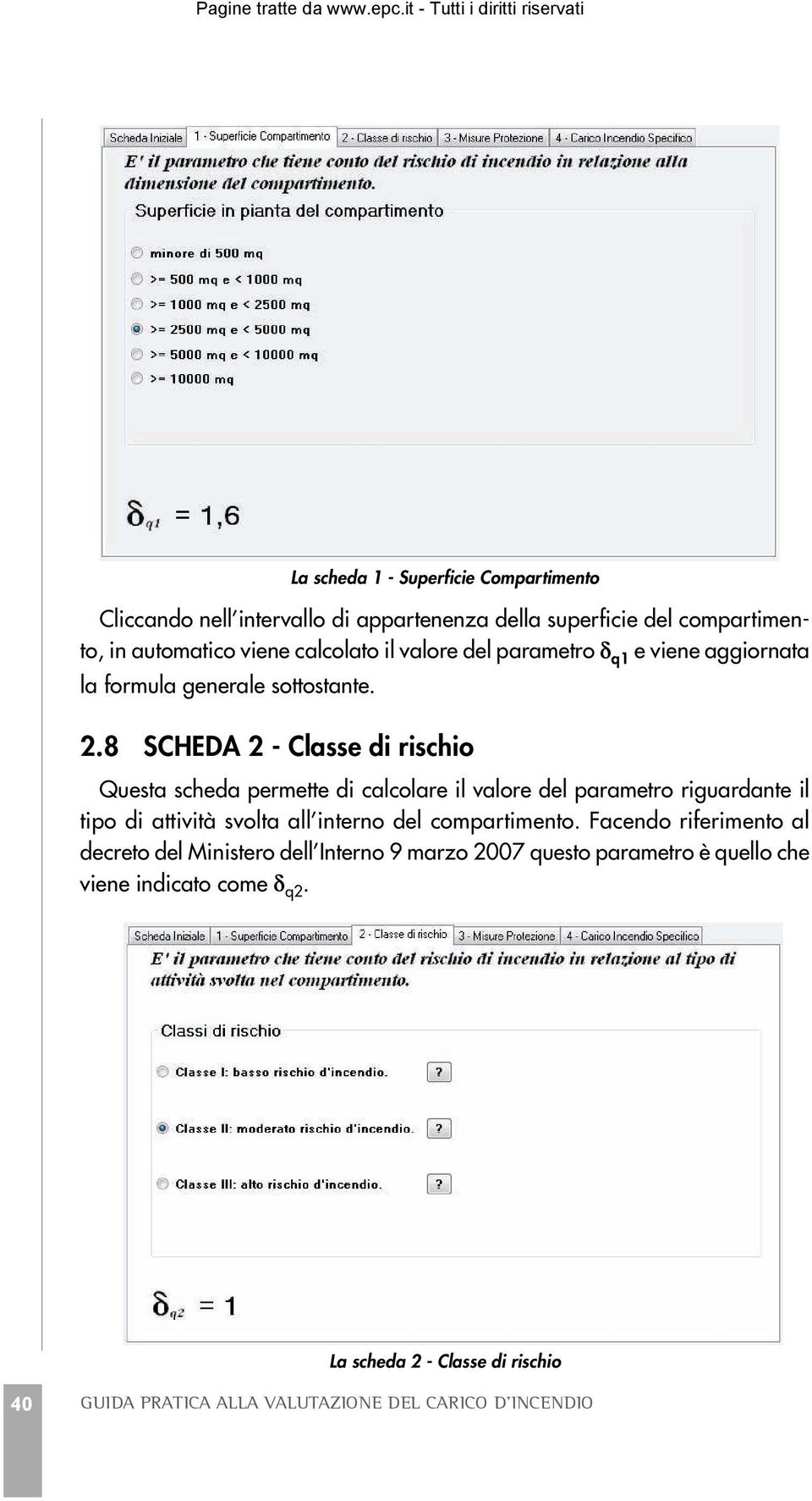 8 SCHEDA 2 - Classe di rischio Questa scheda permette di calcolare il valore del parametro riguardante il tipo di attività svolta all interno del