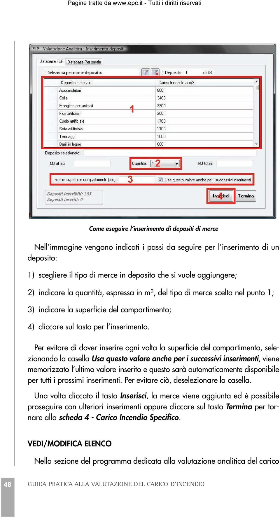 Per evitare di dover inserire ogni volta la superficie del compartimento, selezionando la casella Usa questo valore anche per i successivi inserimenti, viene memorizzato l ultimo valore inserito e