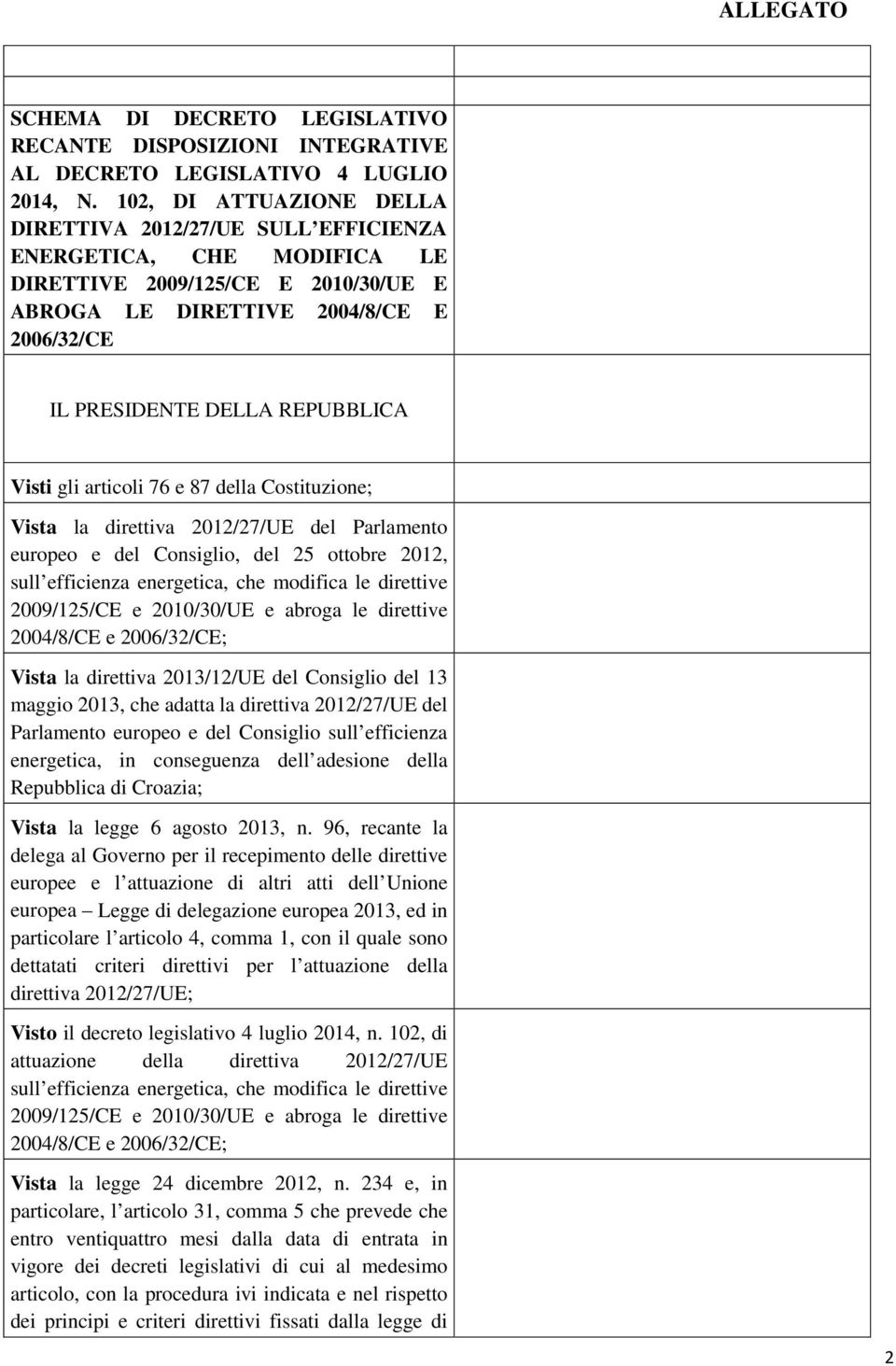 REPUBBLICA Visti gli articoli 76 e 87 della Costituzione; Vista la direttiva 2012/27/UE del Parlamento europeo e del Consiglio, del 25 ottobre 2012, sull efficienza energetica, che modifica le