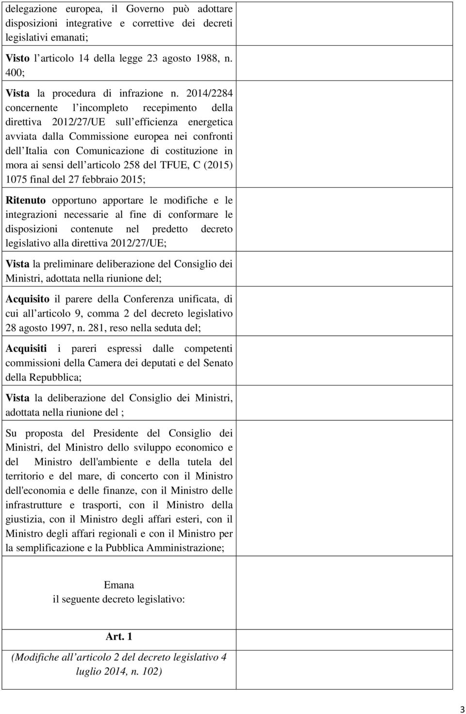 2014/2284 concernente l incompleto recepimento della direttiva 2012/27/UE sull efficienza energetica avviata dalla Commissione europea nei confronti dell Italia con Comunicazione di costituzione in