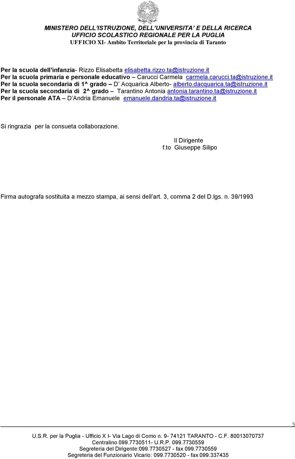 tarantino.ta@istruzione.it Per il personale ATA D Andria Emanuele emanuele.dandria.ta@istruzione.it Si ringrazia per la consueta collaborazione.