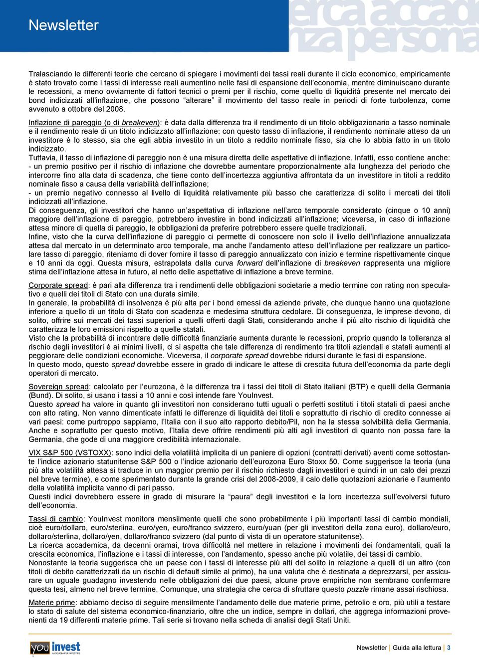 all inflazione, che possono alterare il movimento del tasso reale in periodi di forte turbolenza, come avvenuto a ottobre del 2008.