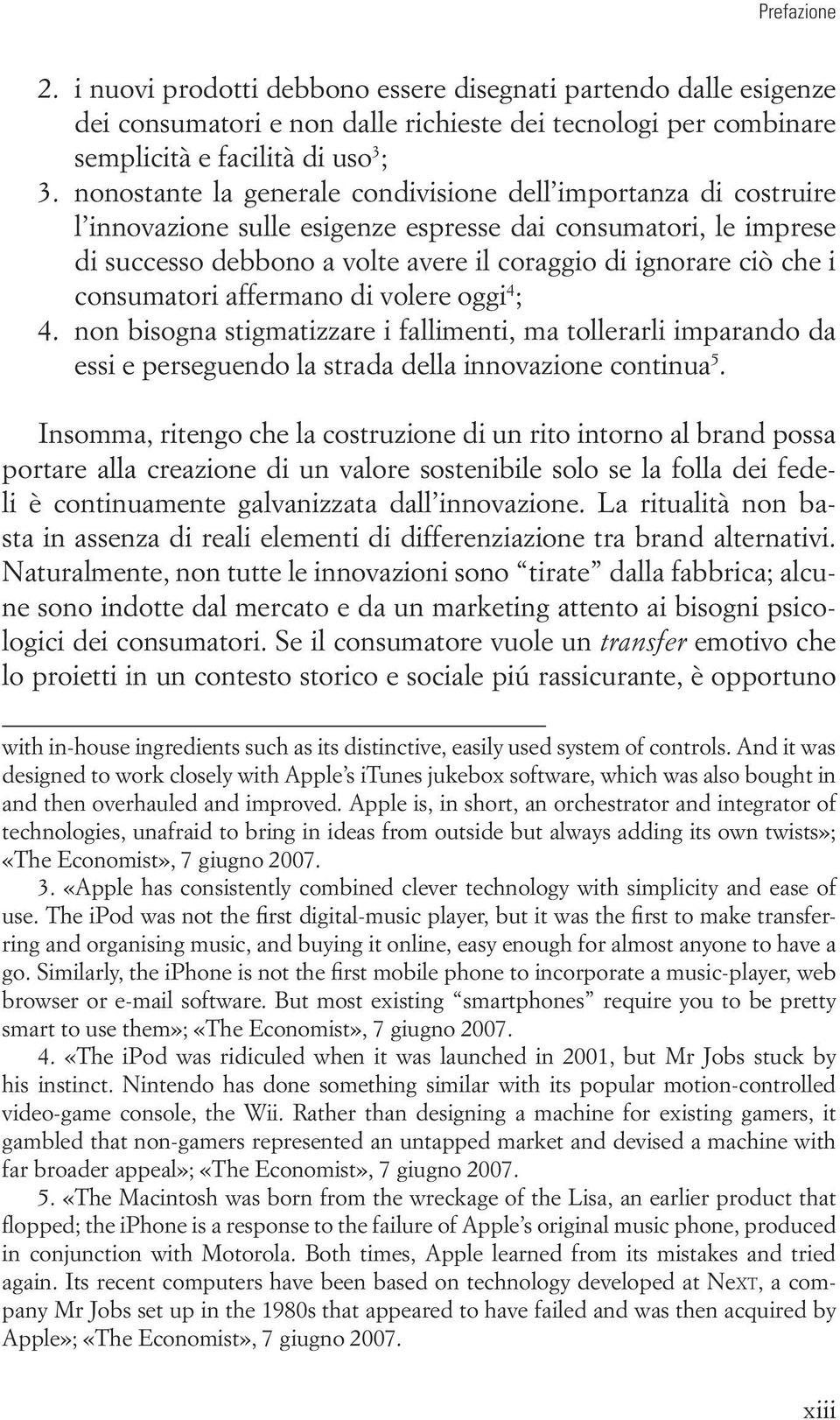 consumatori affermano di volere oggi 4 ; 4. non bisogna stigmatizzare i fallimenti, ma tollerarli imparando da essi e perseguendo la strada della innovazione continua 5.