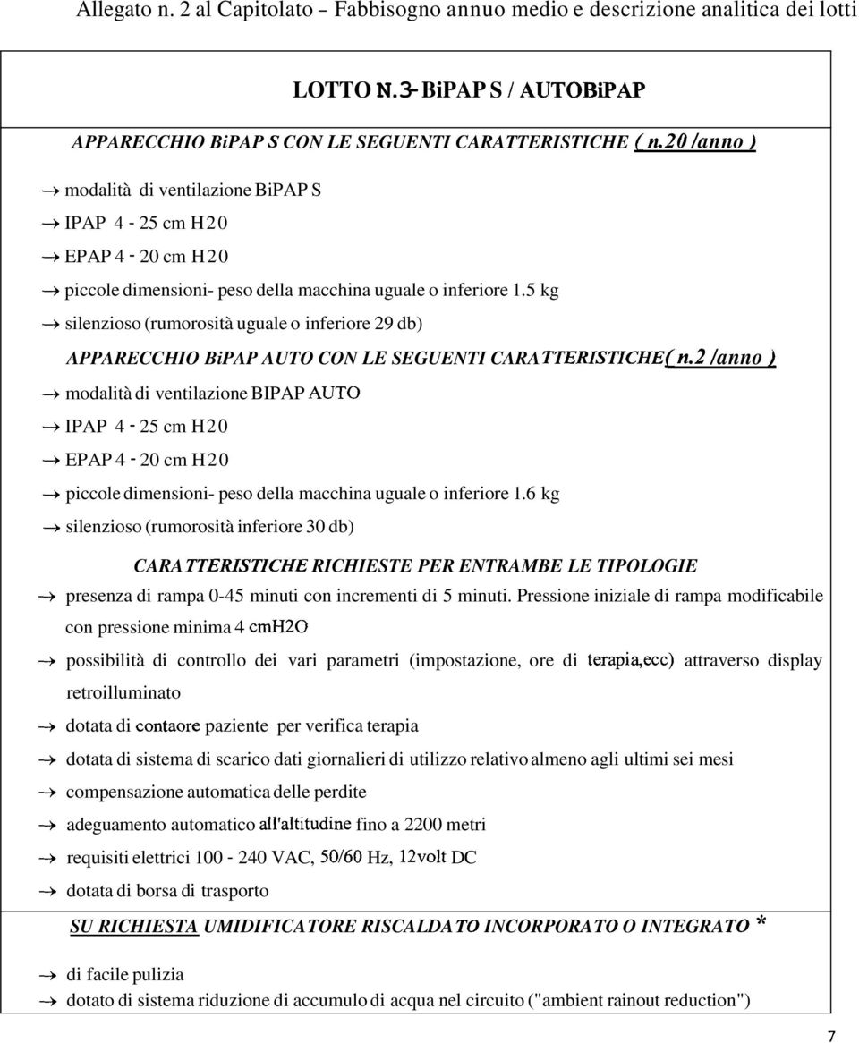 5 kg -+ silenzioso (rumorosità uguale o inferiore 29 db) APPARECCHO BiPAP A UTO CON LE SEGUENT CARA TTERSTCHEf n.