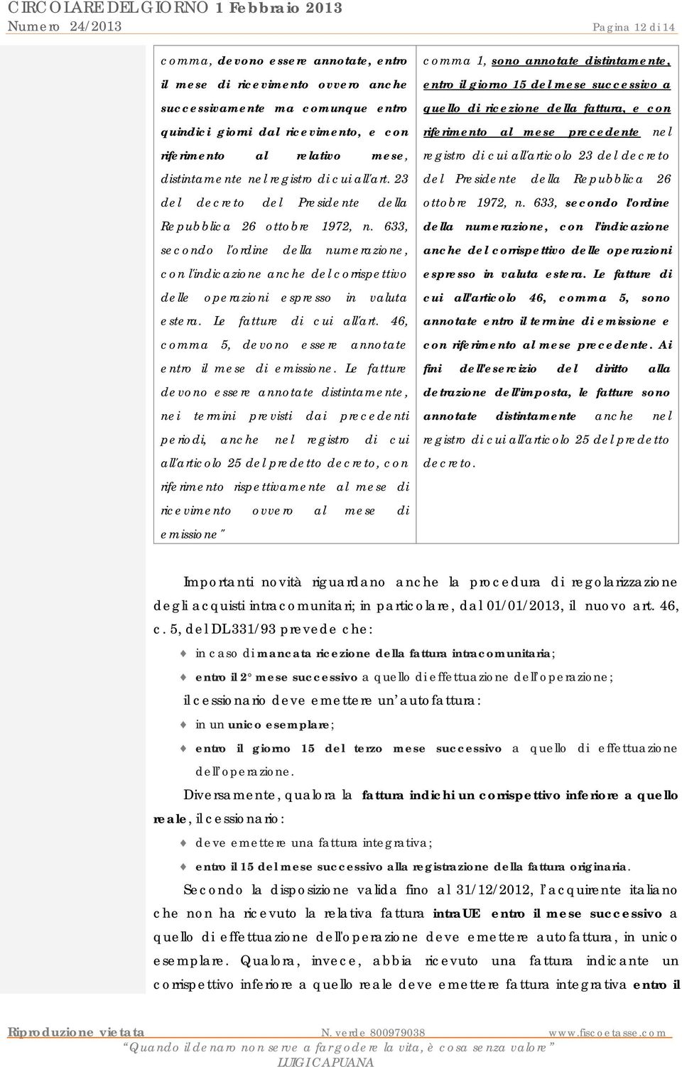 633, secondo l'ordine della numerazione, con l'indicazione anche del corrispettivo delle operazioni espresso in valuta estera. Le fatture di cui all'art.