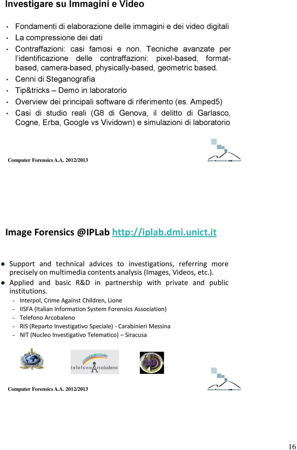 Cenni di Steganografia Tip&tricks Demo in laboratorio Overview dei principali software di riferimento (es.