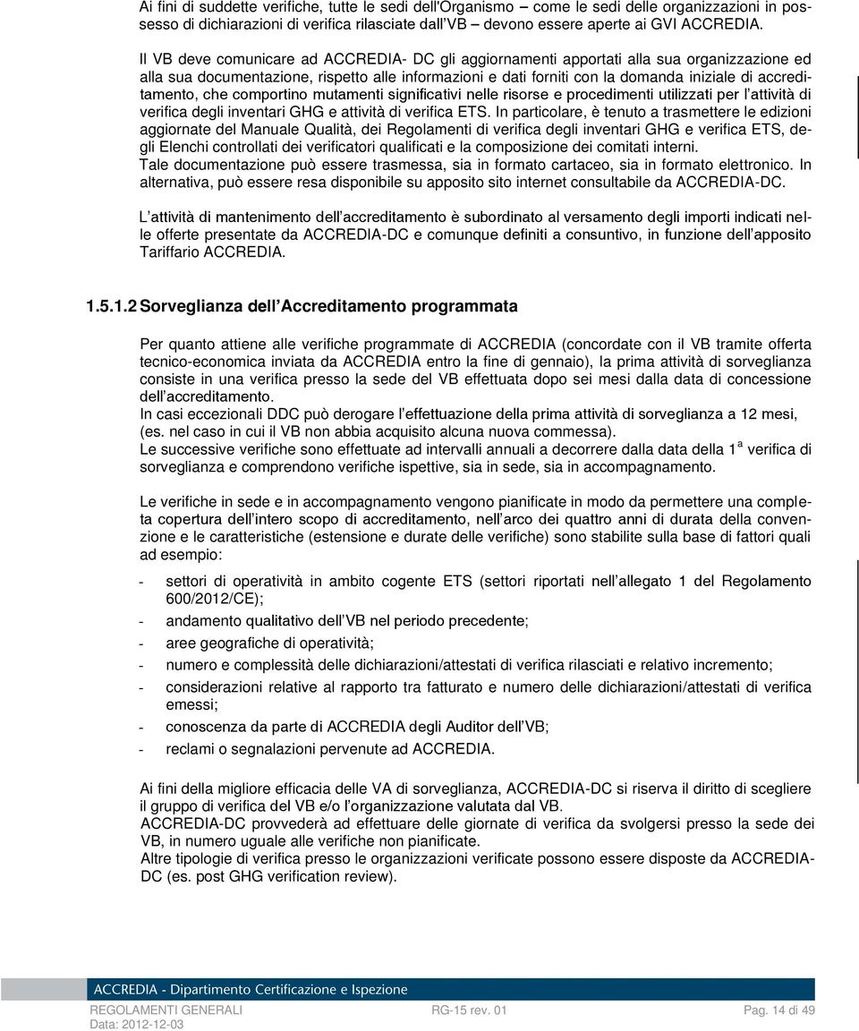 accreditamento, che comportino mutamenti significativi nelle risorse e procedimenti utilizzati per l attività di verifica degli inventari GHG e attività di verifica ETS.