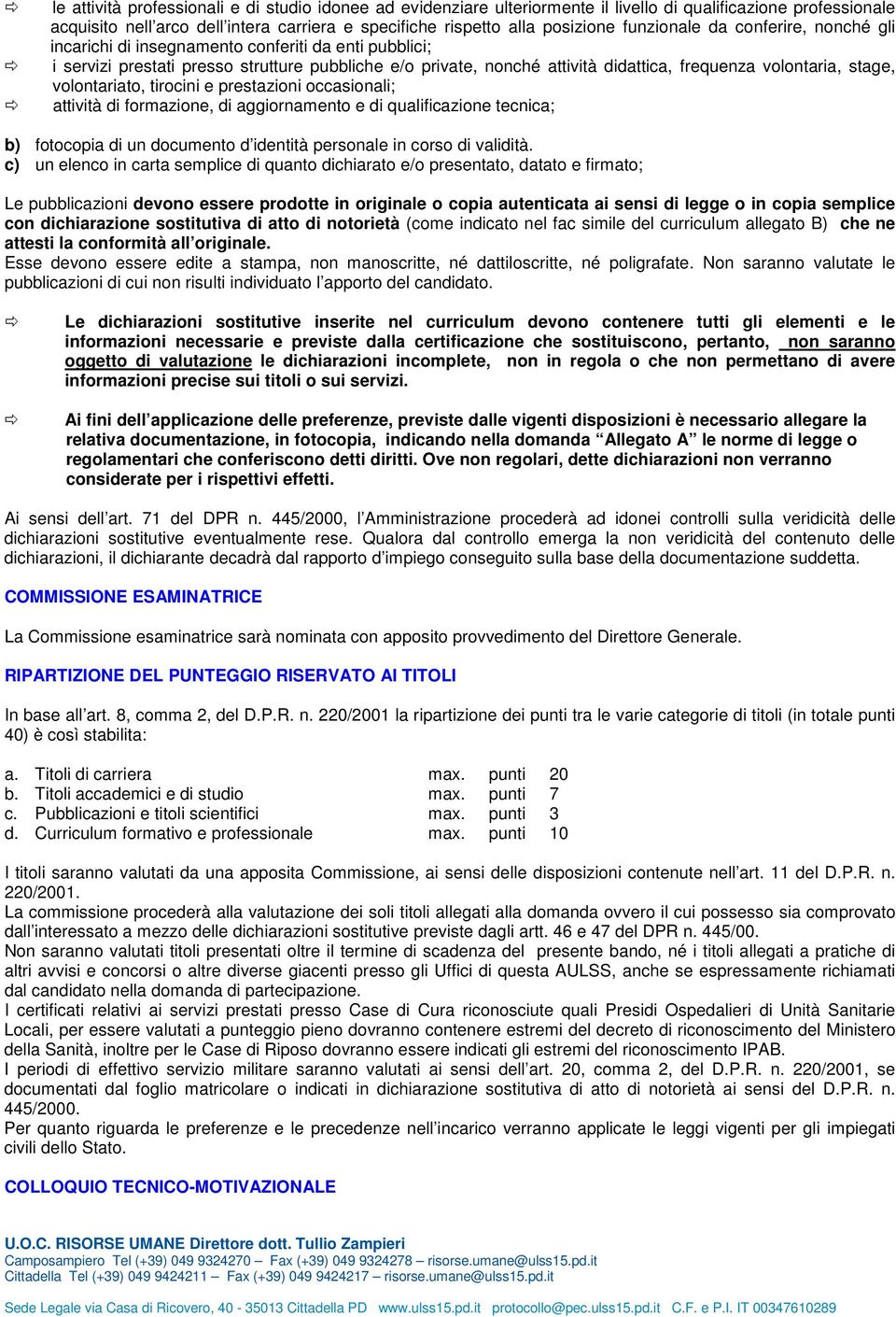 stage, volontariato, tirocini e prestazioni occasionali; attività di formazione, di aggiornamento e di qualificazione tecnica; b) fotocopia di un documento d identità personale in corso di validità.