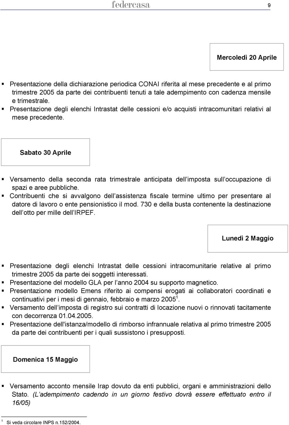 Sabato 30 Aprile Versamento della seconda rata trimestrale anticipata dell imposta sull occupazione di spazi e aree pubbliche.