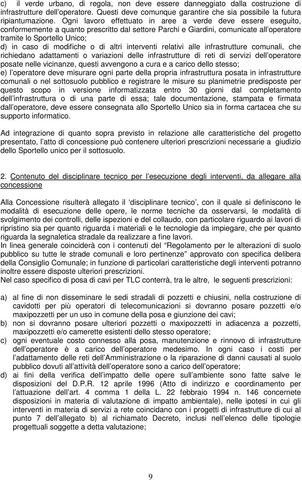 modifiche o di altri interventi relativi alle infrastrutture comunali, che richiedano adattamenti o variazioni delle infrastrutture di reti di servizi dell operatore posate nelle vicinanze, questi