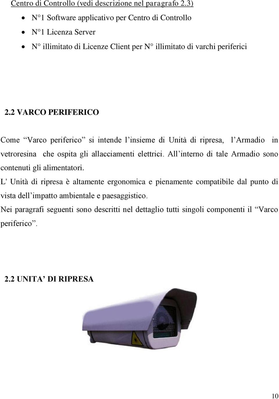 2 VARCO PERIFERICO Come Varco periferico si intende l insieme di Unità di ripresa, l Armadio in vetroresina che ospita gli allacciamenti elettrici.