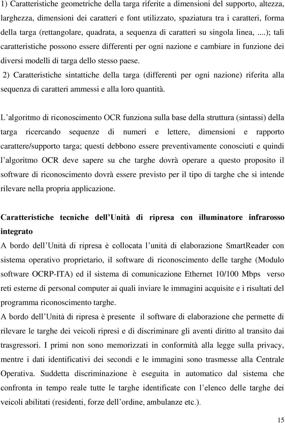 ..); tali caratteristiche possono essere differenti per ogni nazione e cambiare in funzione dei diversi modelli di targa dello stesso paese.