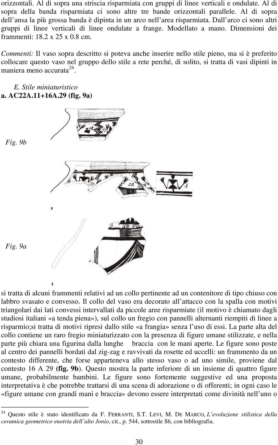 Dimensioni dei frammenti: 18.2 x 25 x 0.8 cm.