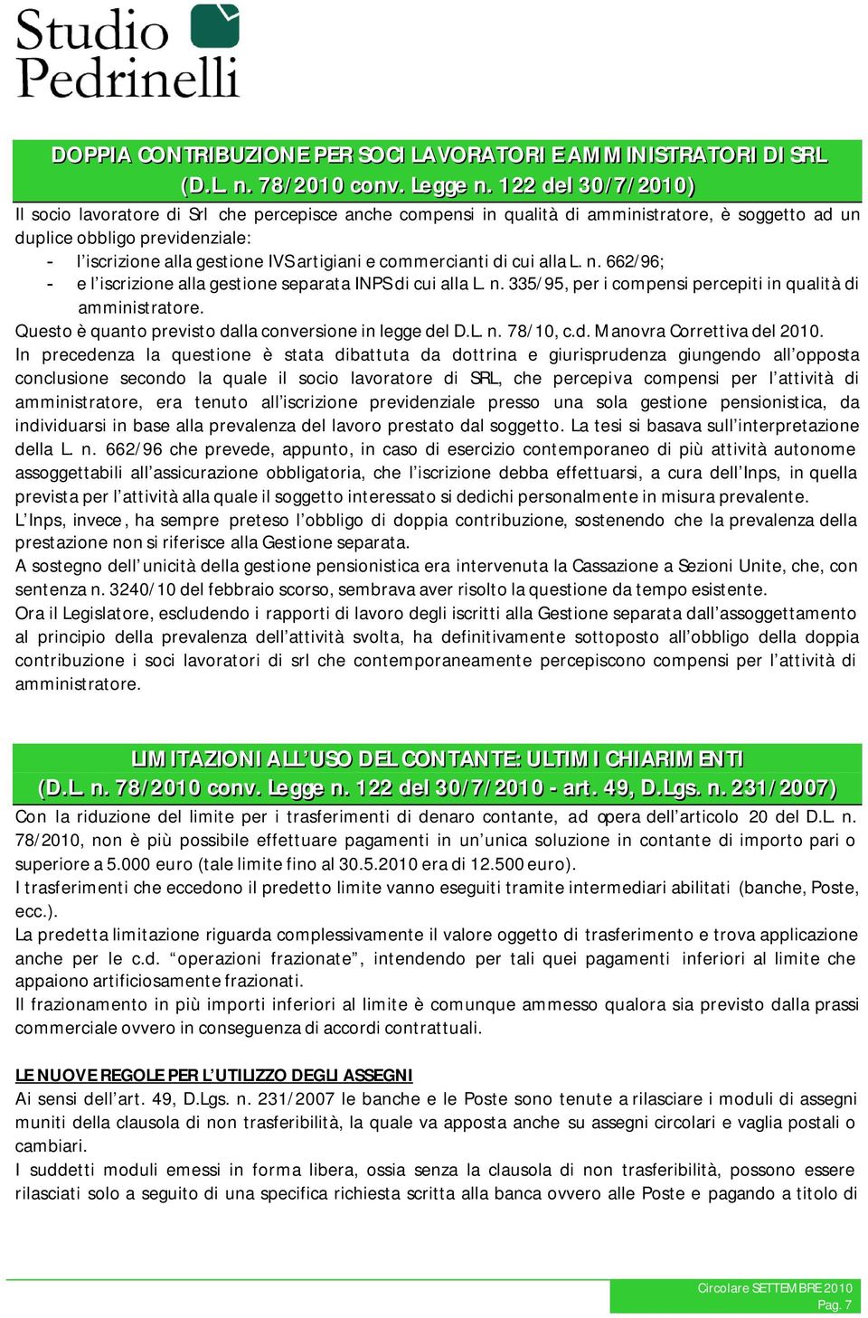 commercianti di cui alla L. n. 662/96; - e l iscrizione alla gestione separata INPS di cui alla L. n. 335/95, per i compensi percepiti in qualità di amministratore.