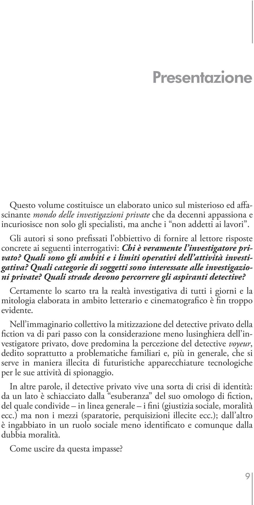 Quali sono gli ambiti e i limiti operativi dell attività investigativa? Quali categorie di soggetti sono interessate alle investigazioni private?