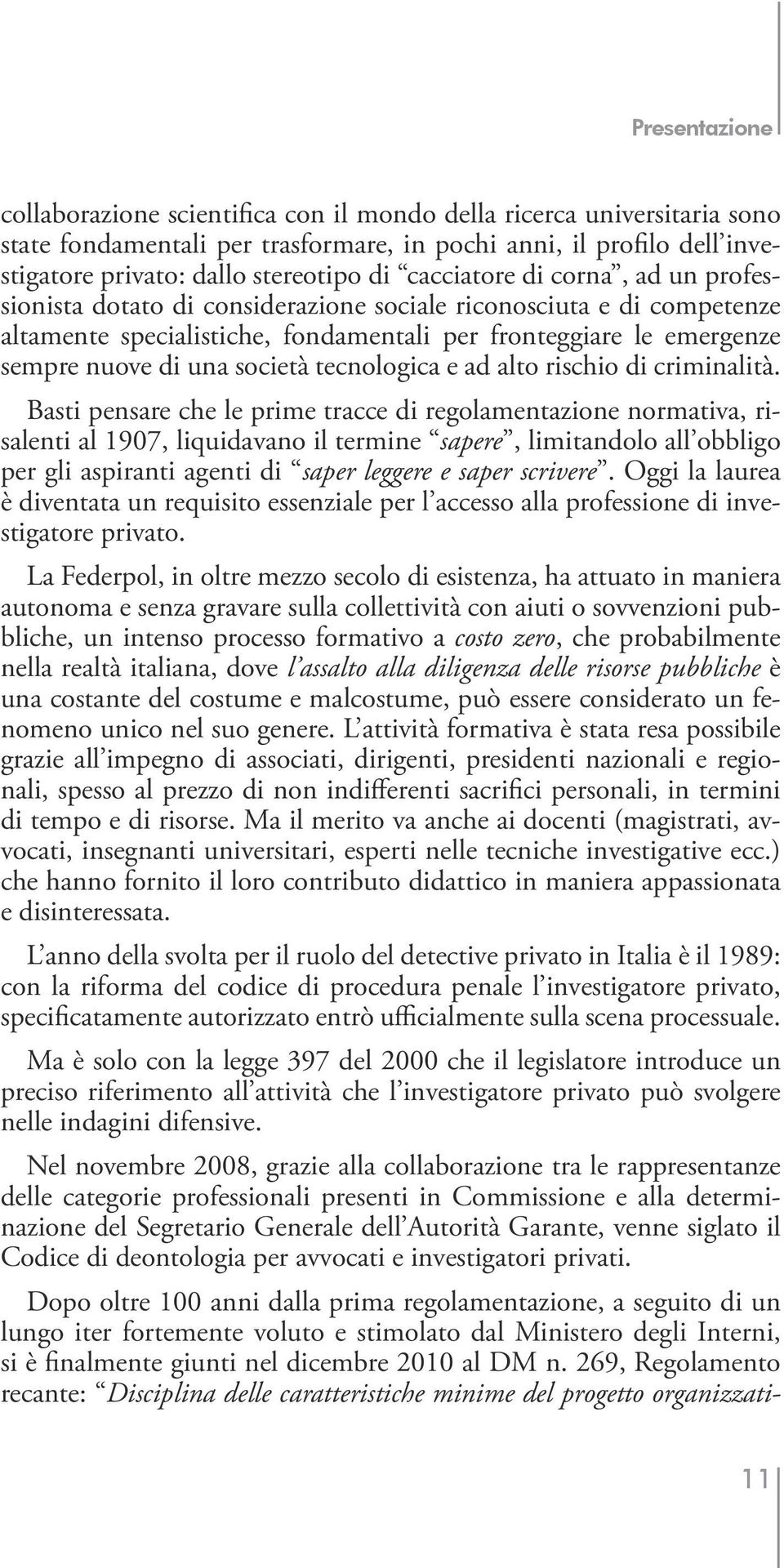 società tecnologica e ad alto rischio di criminalità.