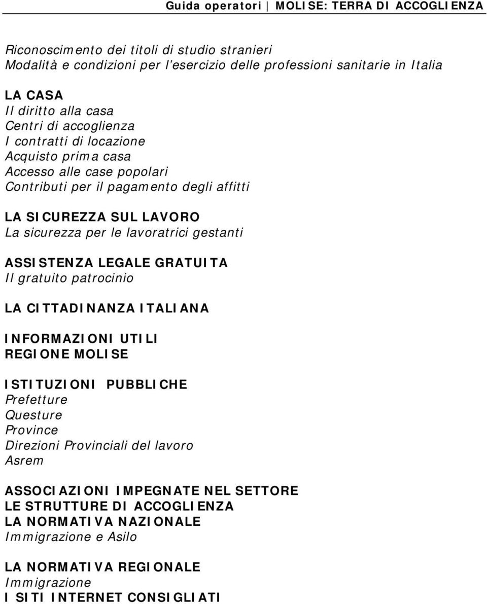 ASSISTENZA LEGALE GRATUITA Il gratuito patrocinio LA CITTADINANZA ITALIANA INFORMAZIONI UTILI REGIONE MOLISE ISTITUZIONI PUBBLICHE Prefetture Questure Province Direzioni